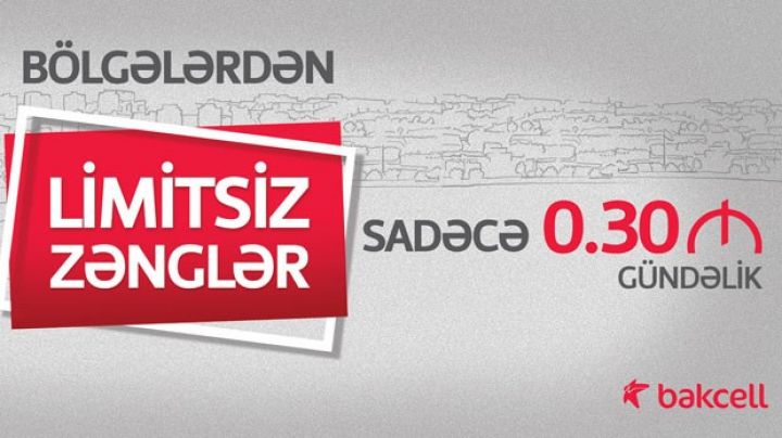 Bakcell bölgələrdən LİMİTSİZ zəngləri gündəlik sadəcə 30 qəpiyə təklif edir