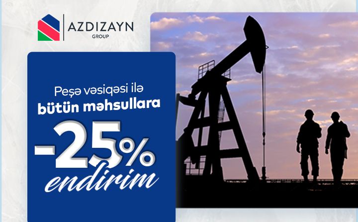 Neftçilər və neft sahəsi işçilərinə endirim AZDIZAYN GROUP-da!