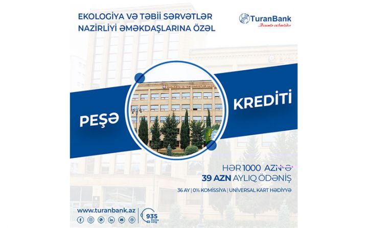 TuranBankdan Ekologiya və Təbii Sərvətlər Nazirliyinin işçilərinə özəl  kredit kampaniyası!