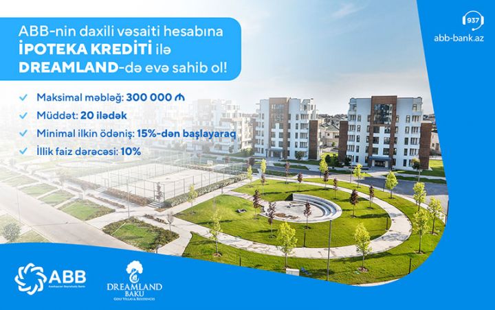 ABB-nin ipoteka kreditləri ilə “Dreamland”da mənzil sahibi ol!