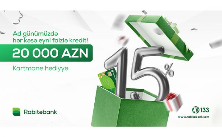 “Rabitəbank”ın ad günündə sizə hədiyyəsi var - illik cəmi 15% ilə nağd pul krediti