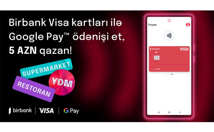 “Google Pay” ödənişləri Birbank Visa kart sahiblərinə əlavə keşbek qazandırır