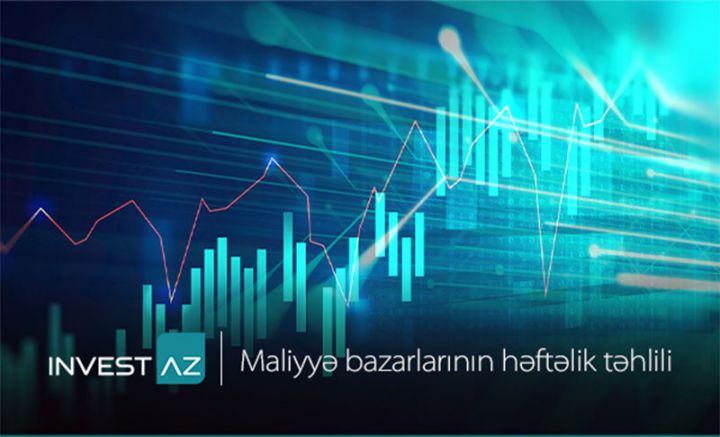 “InvestAZ”-dan dünya maliyyə bazarları ilə bağlı həftəlik analiz