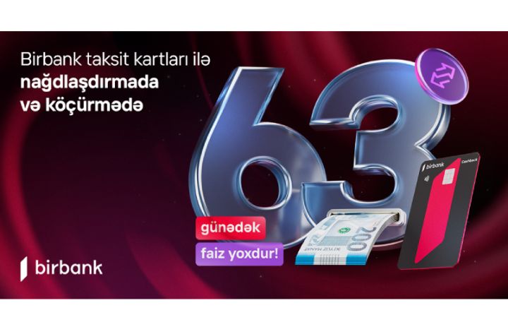 Birbank taksit kartlarında bütün əməliyyatlarda güzəşt müddəti 63 günədək oldu