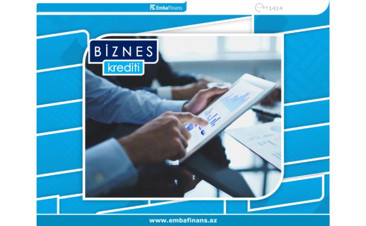 Fərdi biznesinizin inkişafina Embafinans-n biznes kreditlərilə təkan verin
