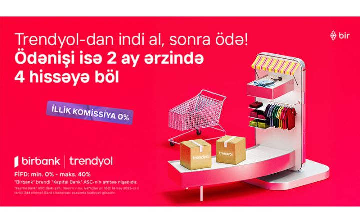 Birbank-la Trendyolda yeni ödəniş imkanı – “İndi al, sonra ödə”