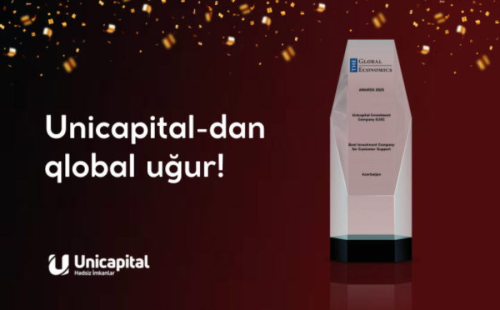 Unicapital “Azərbaycanda Müştəri Dəstəyi üzrə Ən Yaxşı İnvestisiya Şirkəti” seçildi