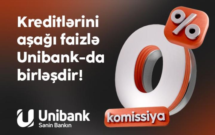 Digər bankdakı kreditini 0 % komissiya və aşağı faizlə Unibanka gətir!