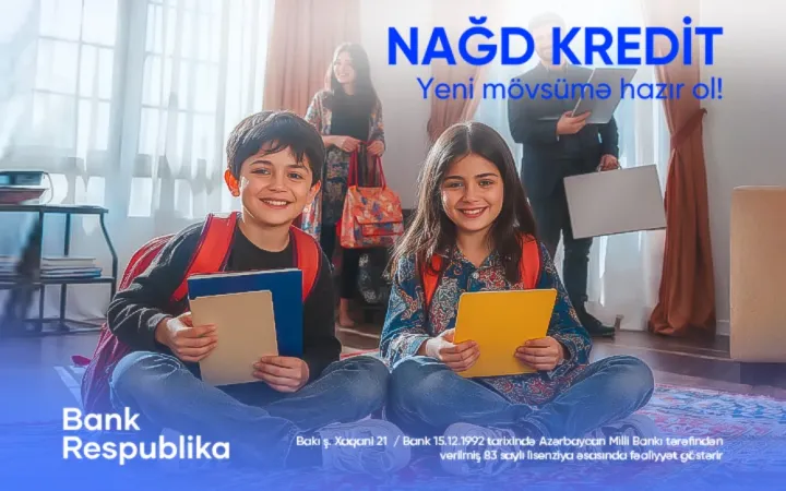 Bank Respublika-dan yeni mövsümə özəl sərfəli nağd kredit təklifi