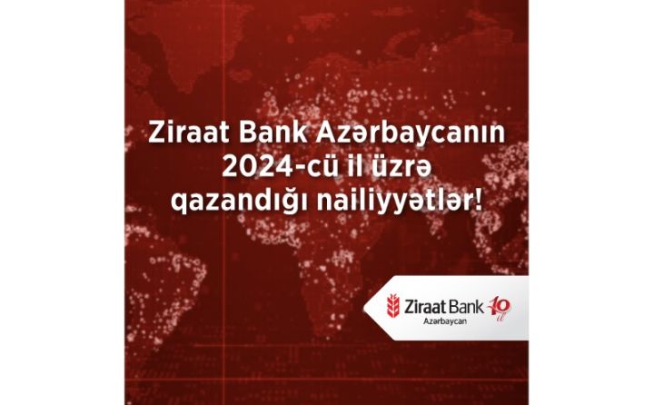 Ziraat Bank Azərbaycan 2024-cü ili uğurlu göstəricilərlə yekunlaşdırıb