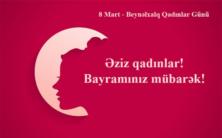 Əziz qadınlar! Bayramınız mübarək!