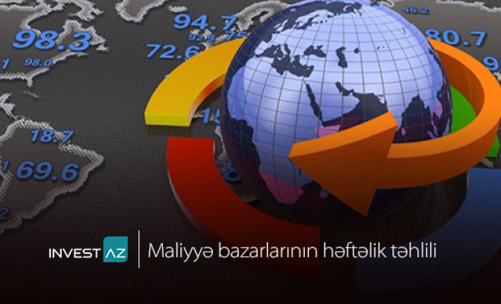 “InvestAZ”-dan dünya maliyyə bazarları ilə bağlı həftəlik analiz