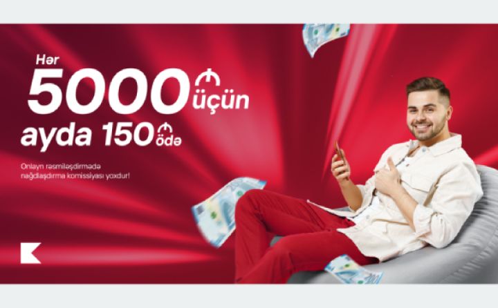 Hər 5000 AZN kredit üçün ayda cəmi 150 AZN ödəyin