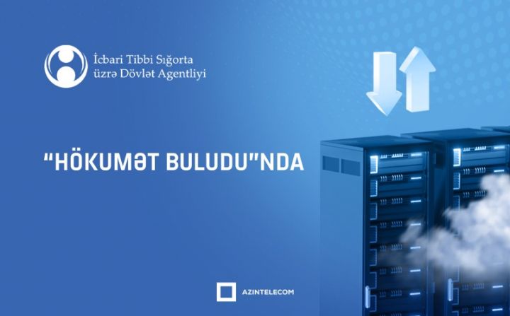 İcbari Tibbi Sığorta üzrə Dövlət Agentliyi informasiya sistemlərini qismən “Hökumət buludu”na köçürüb
