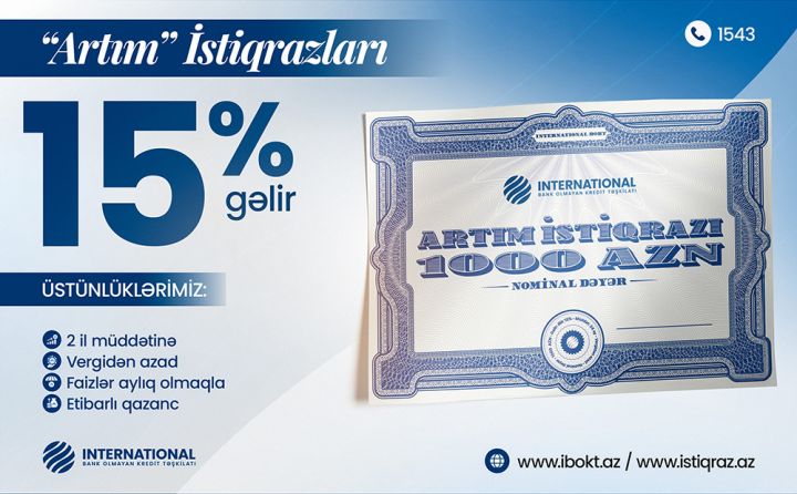 Yüksək gəlirli investisiya imkanı artıq bazarda! İnternational BOKT-dan illik 15% gəlirli “Artım” istiqrazı!